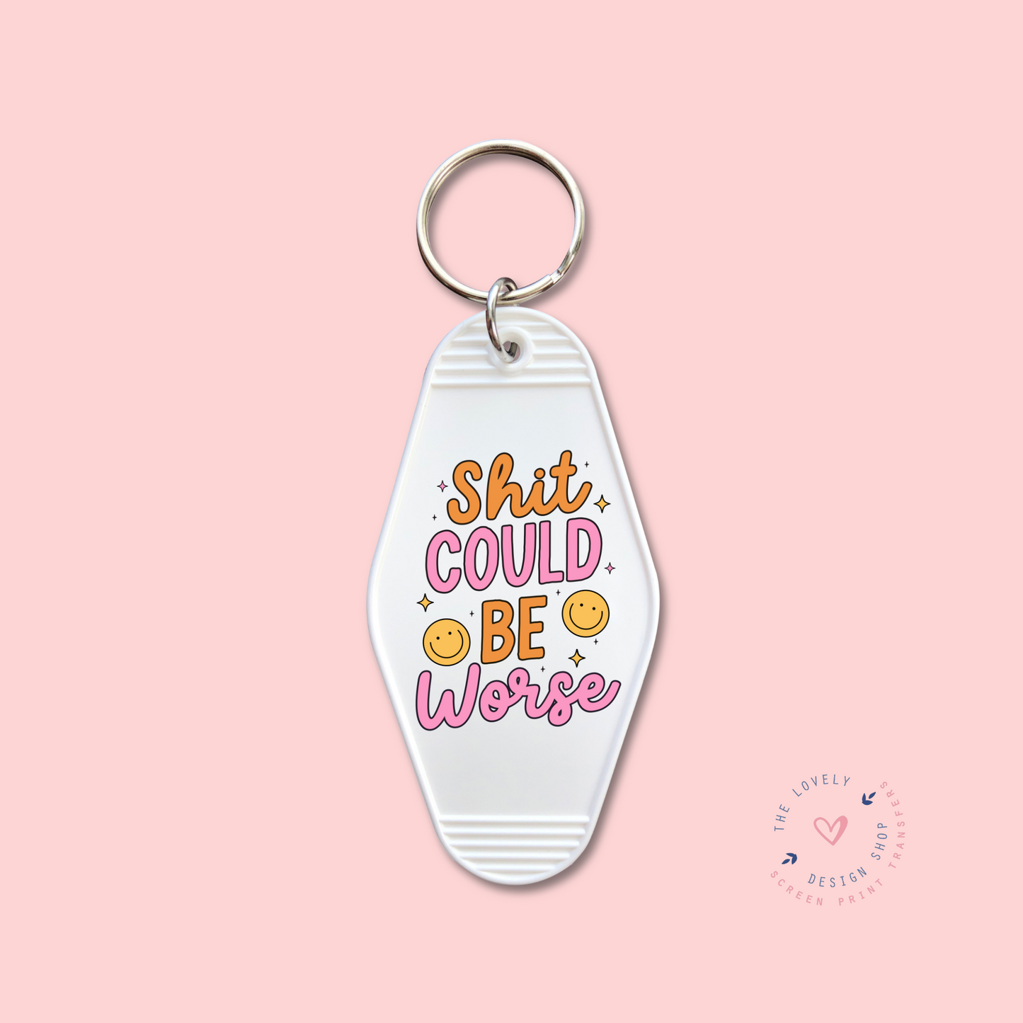 Shit Could Be Worse - Keychain UV DTF Decal - Dec 2