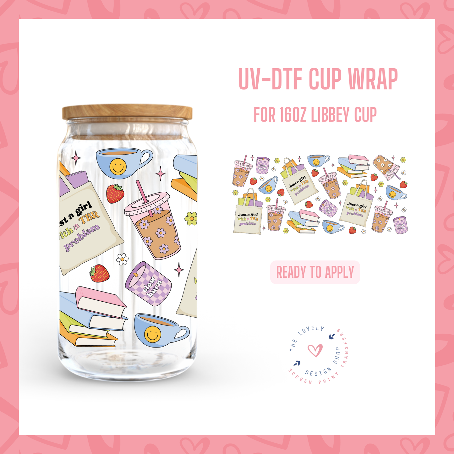 Just A Girl With TBR Problems - UV DTF 16 oz Libbey Cup Wrap Jul 29