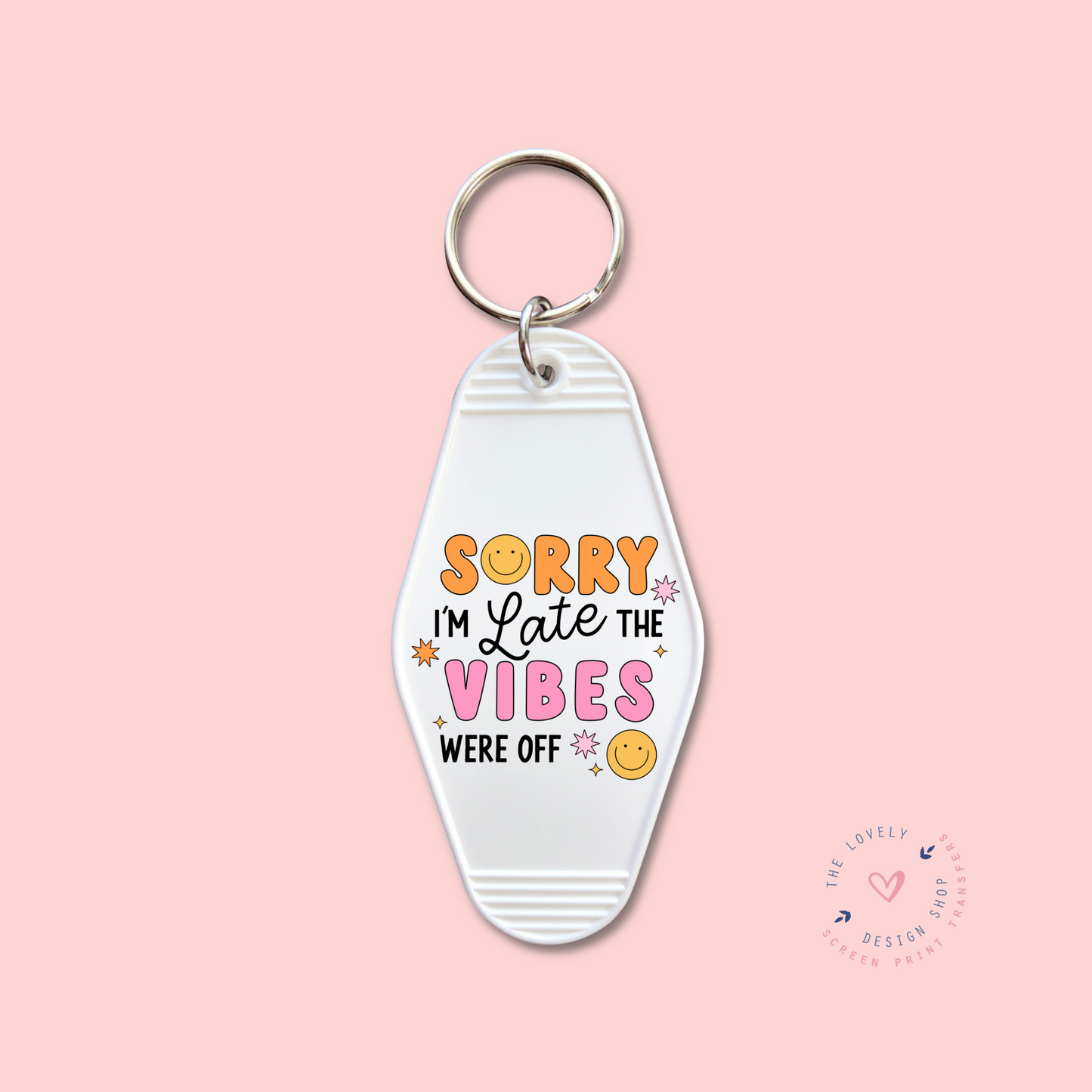 Sorry I'm Late The Vibes Were Off - Keychain UV DTF Decal - Nov 4
