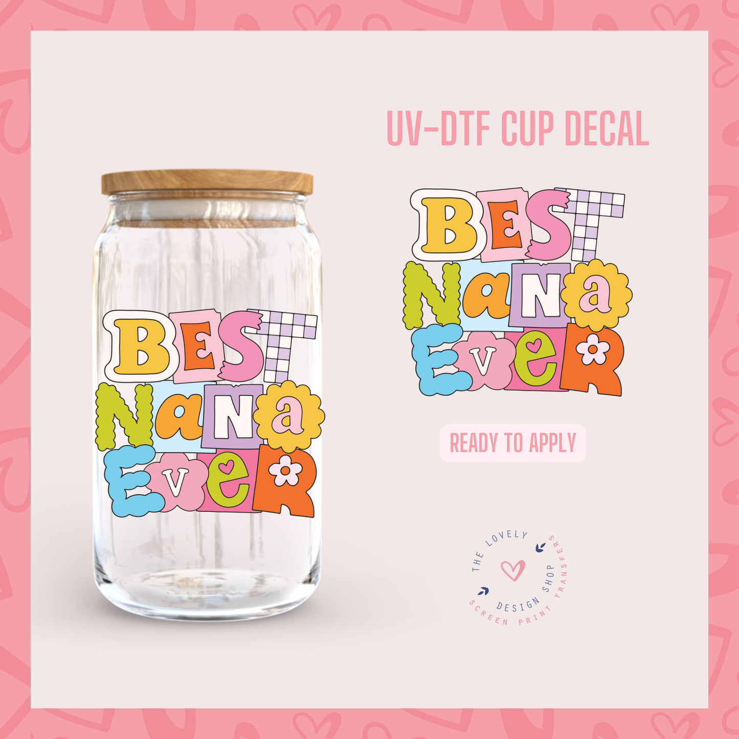 Best Nana Ever - UV DTF Cup Decal (Ready to Ship) May 28