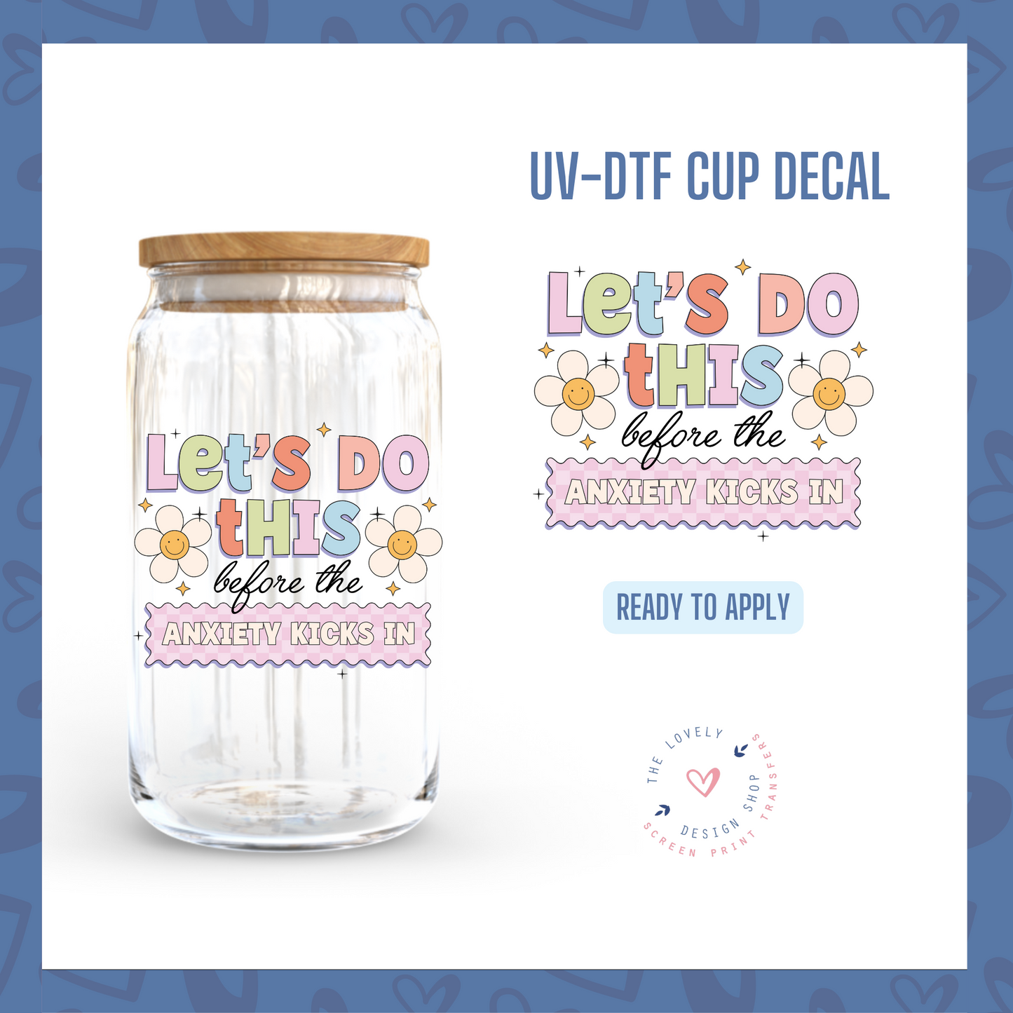 Let's Do This Before Anxiety Kicks In - UV DTF Cup Decal (Ready to Ship) Apr 22