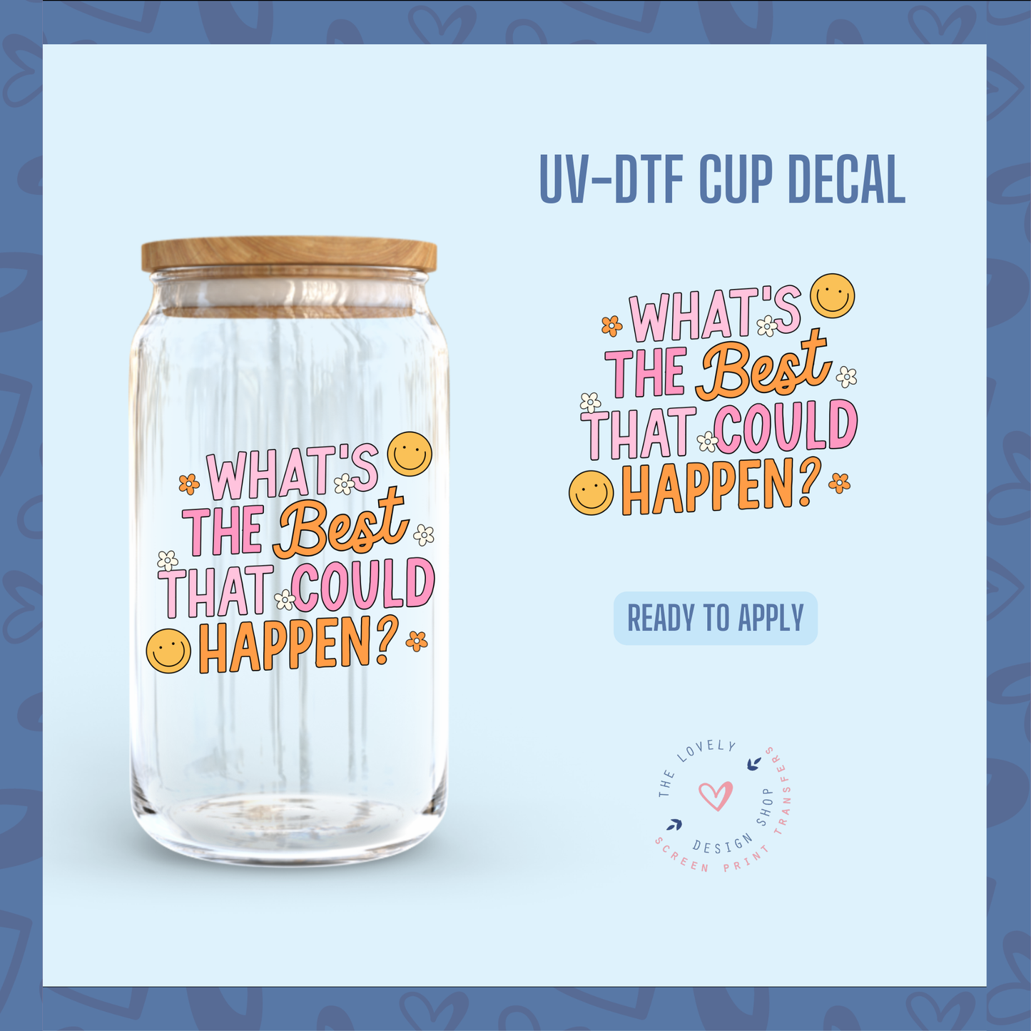What's The Best That Could Happen? - UV DTF Cup Decal - Aug 19
