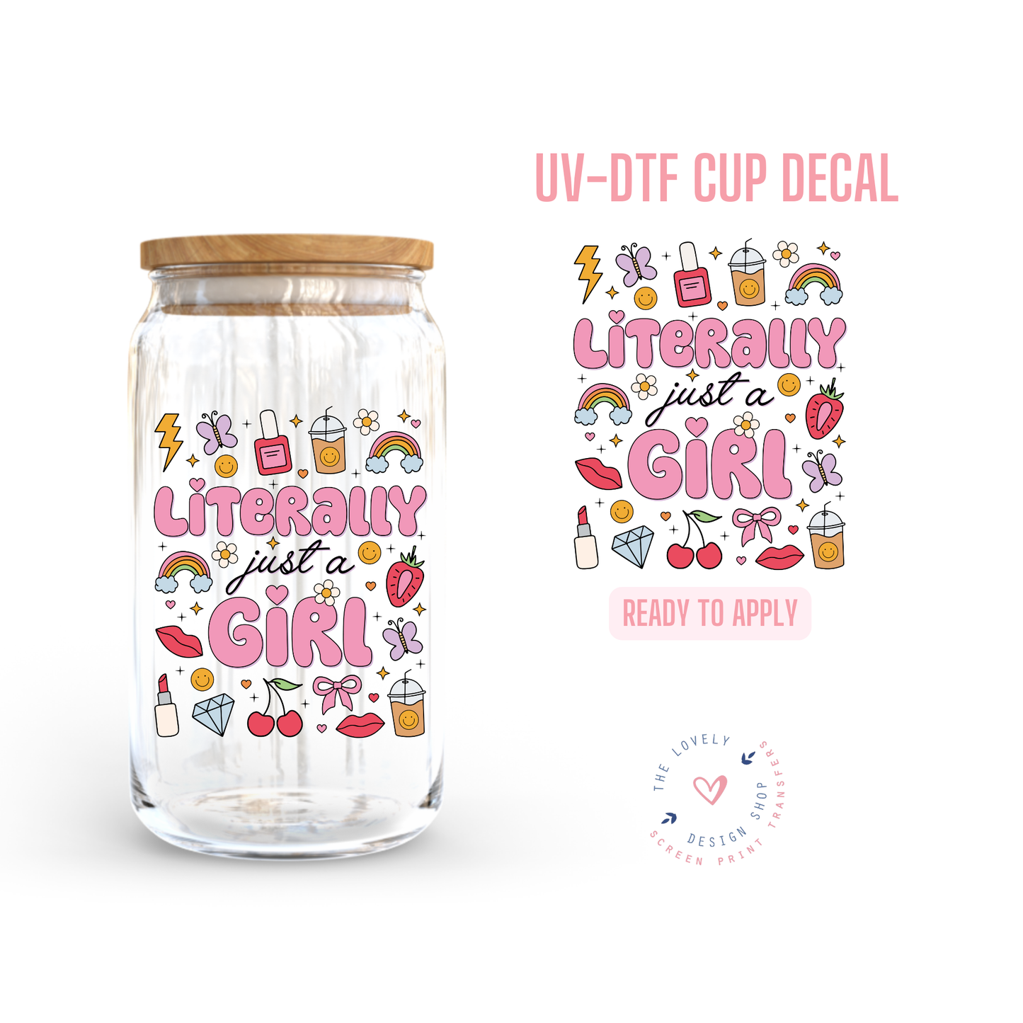 Literally Just A Girl - UV DTF Cup Decal (Ready to Ship) Jun 17