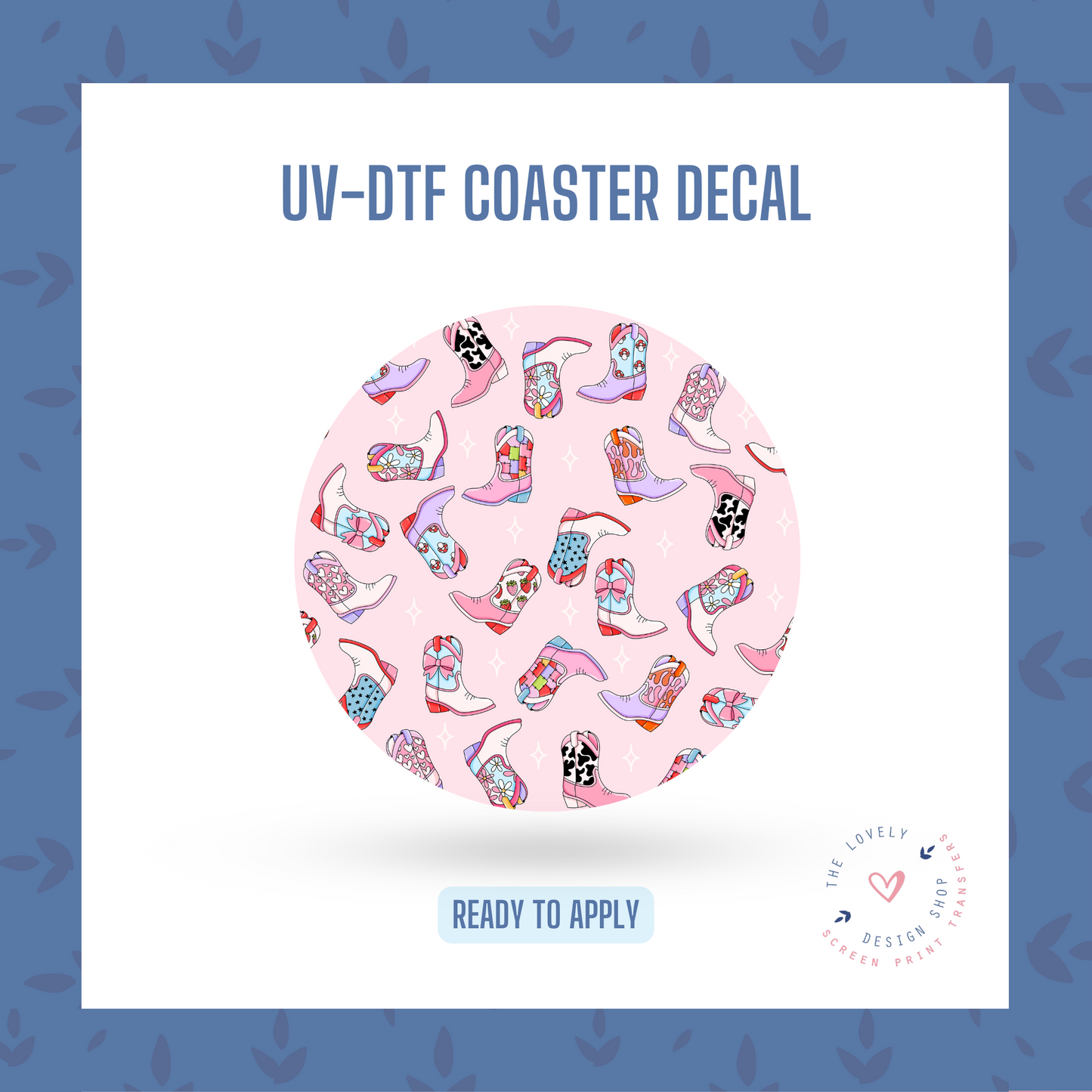 Pretty Cowgirl Boots - UV DTF Coaster Decal (Ready to Ship) Apr 17