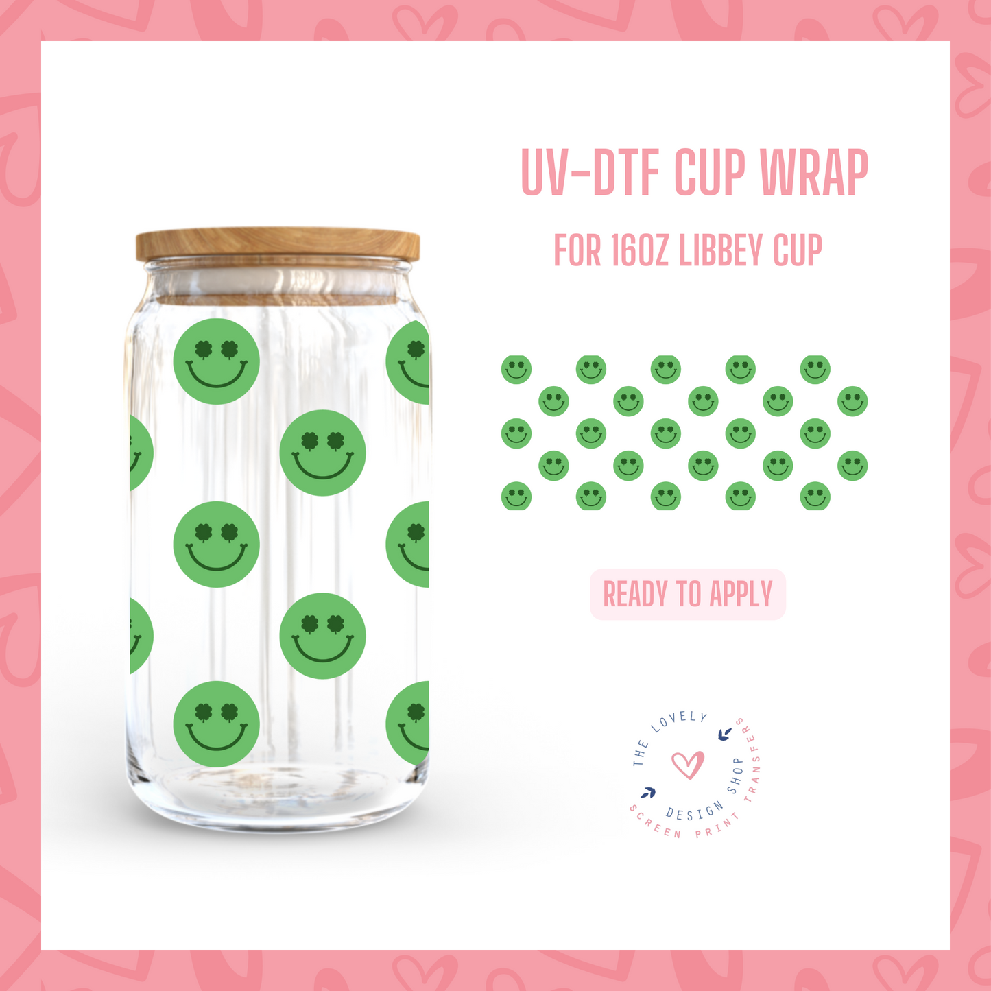 Lucky Green Smiles - UV DTF 16 oz Libbey Cup Wrap (Ready to Ship) Feb 27