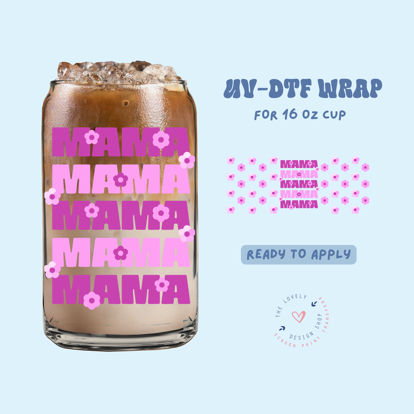 Mama x4 - UV DTF 16 oz Libbey Cup Wrap - Apr 23