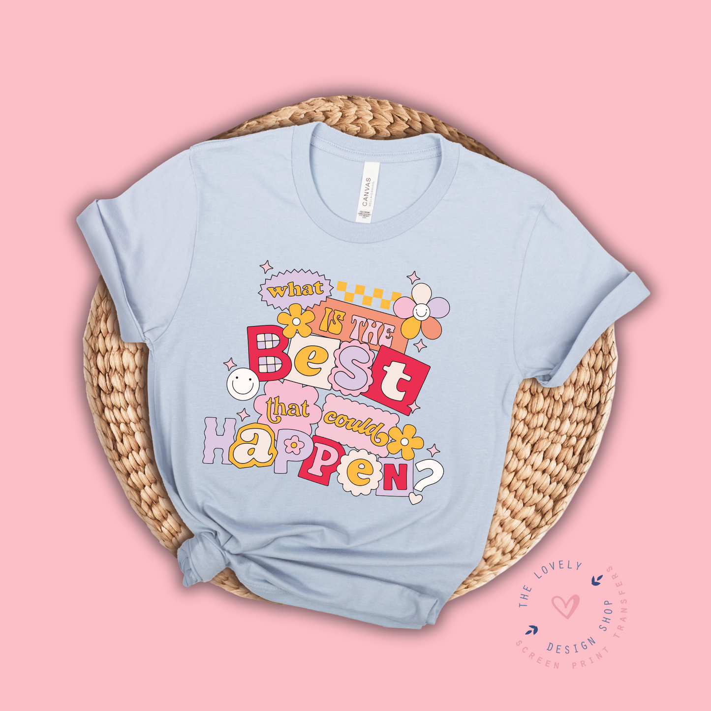 What Is the Best That Could Happen? - FULL COLOR DTF TRANSFER - Oct 5th