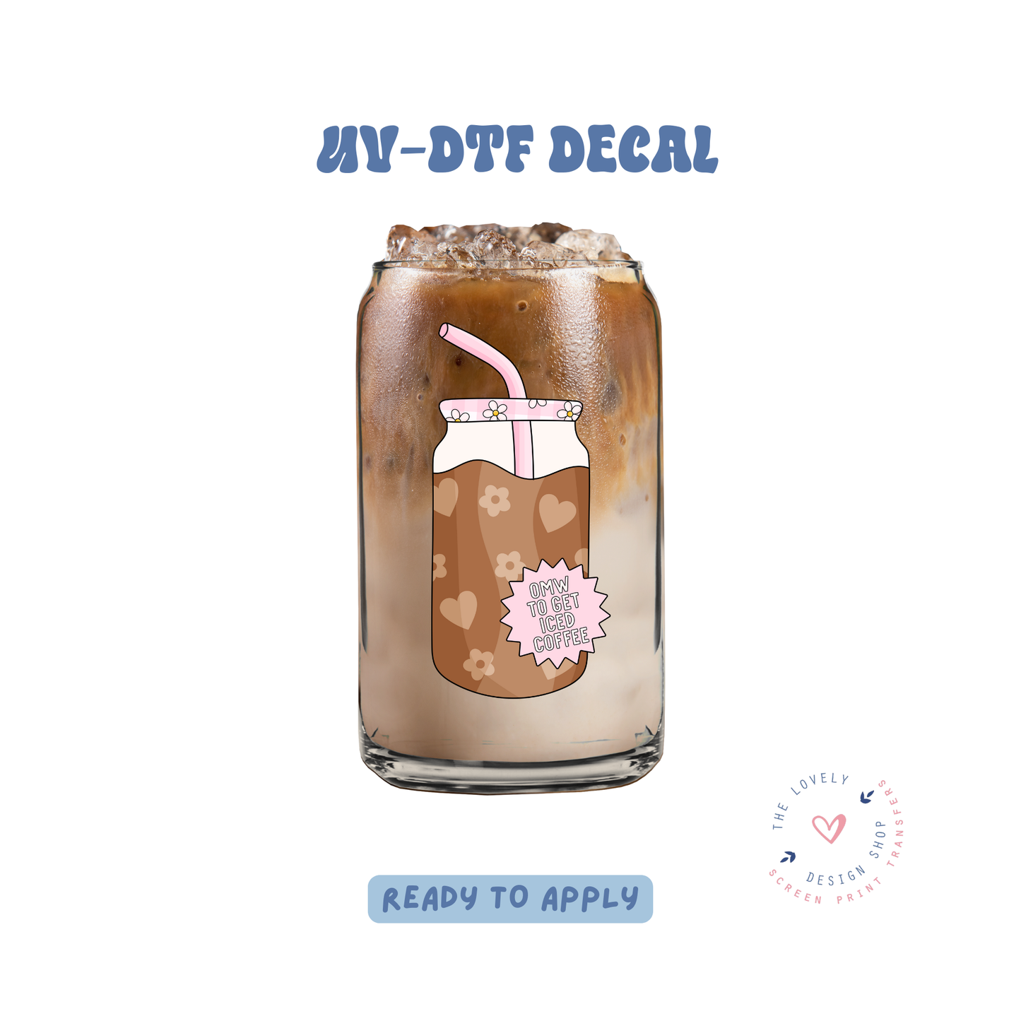 OMW To Get Iced Coffee - UV DTF Cup Decal - May 2