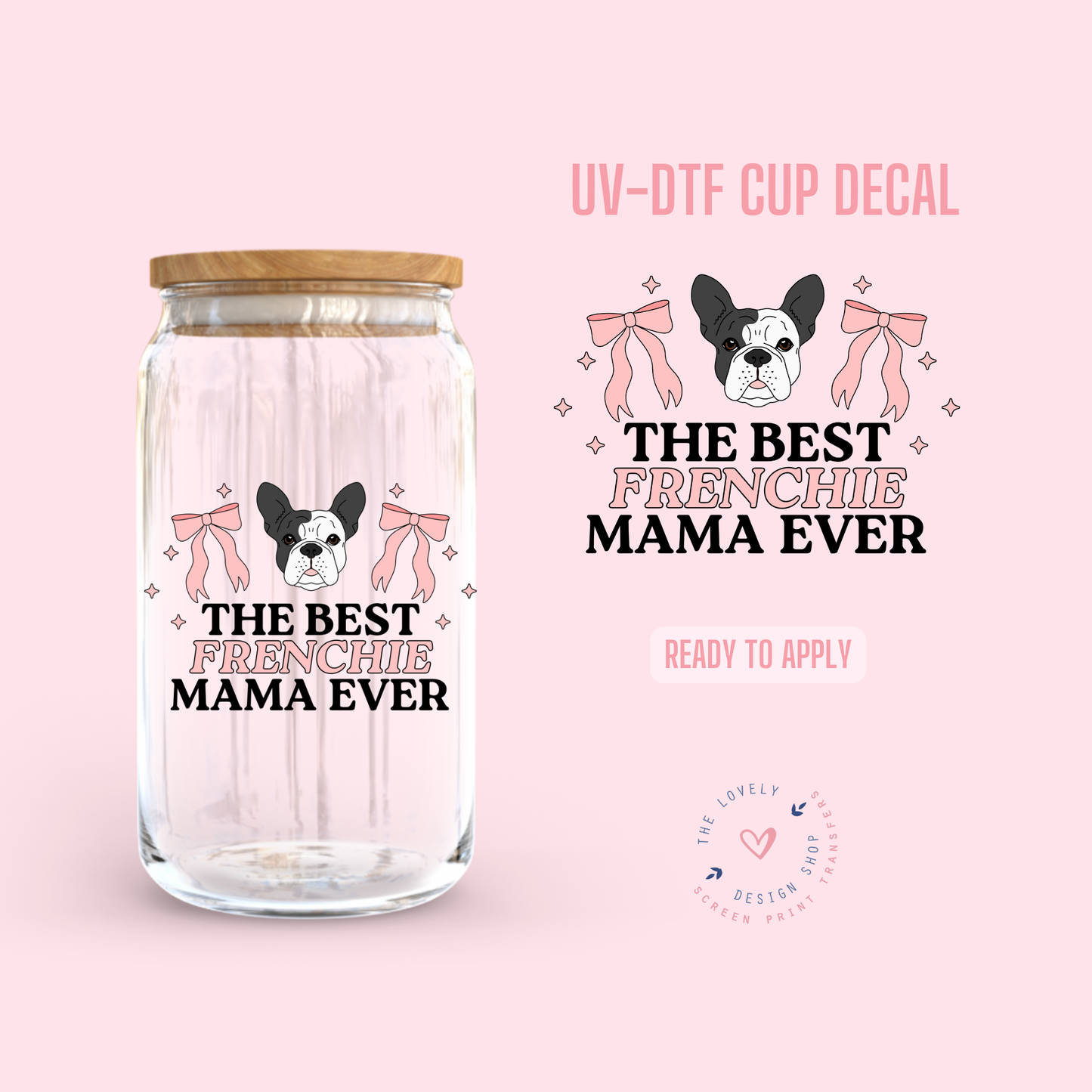 The Best Frenchie Mama Ever - UV DTF Cup Decal (Ready to Ship) Jun 3