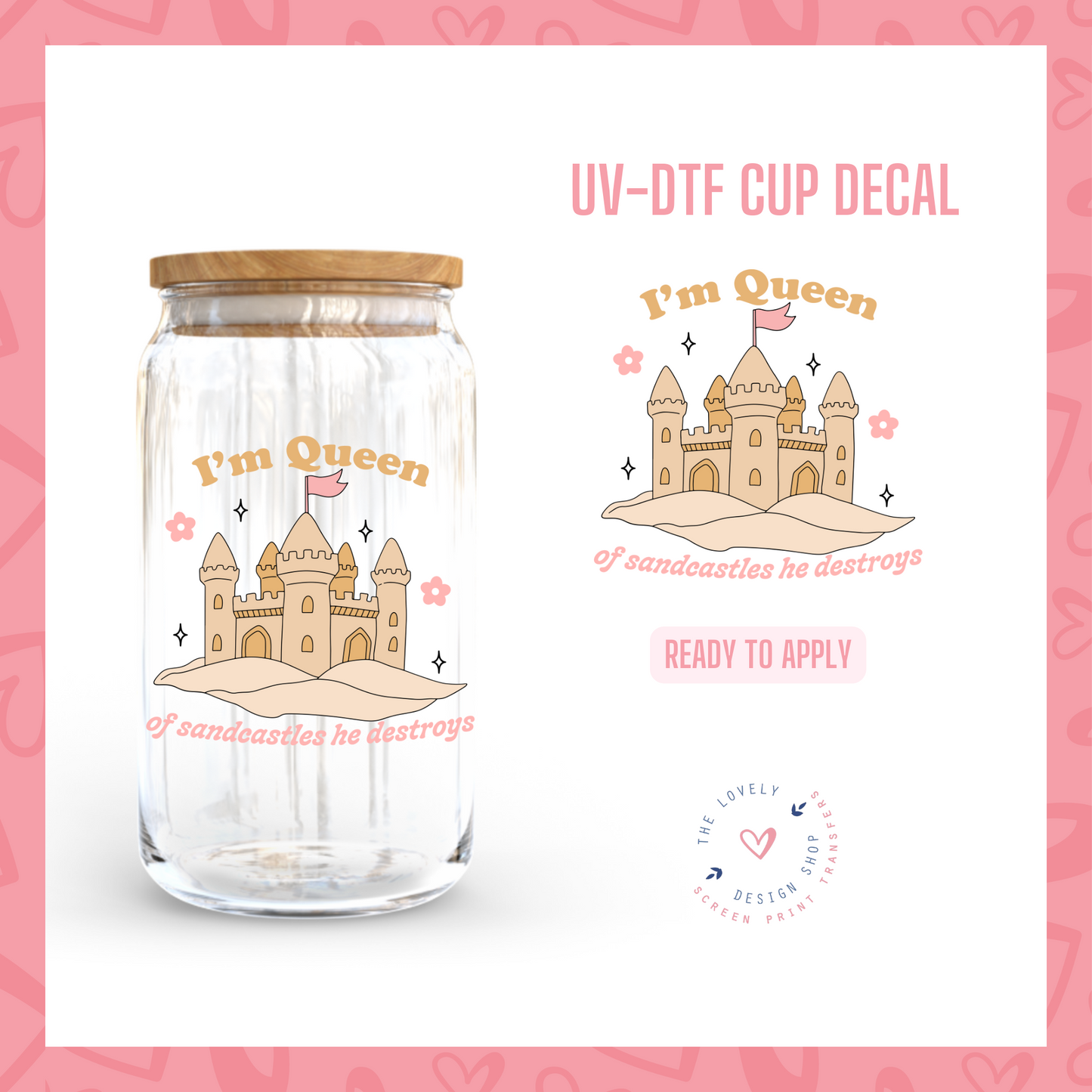 I'm Queen Of Sandcastles He Destroys - UV DTF Cup Decal (Ready to Ship) May 20
