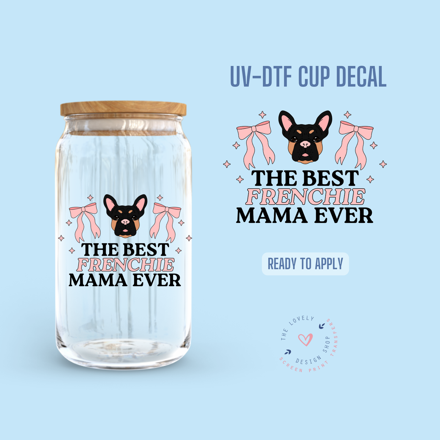 The Best Frenchie Mama Ever - UV DTF Cup Decal (Ready to Ship) Jun 3