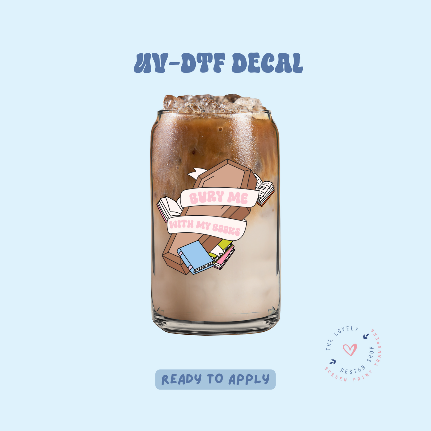 Bury Me With My Books - UV DTF Cup Decal - Feb 12