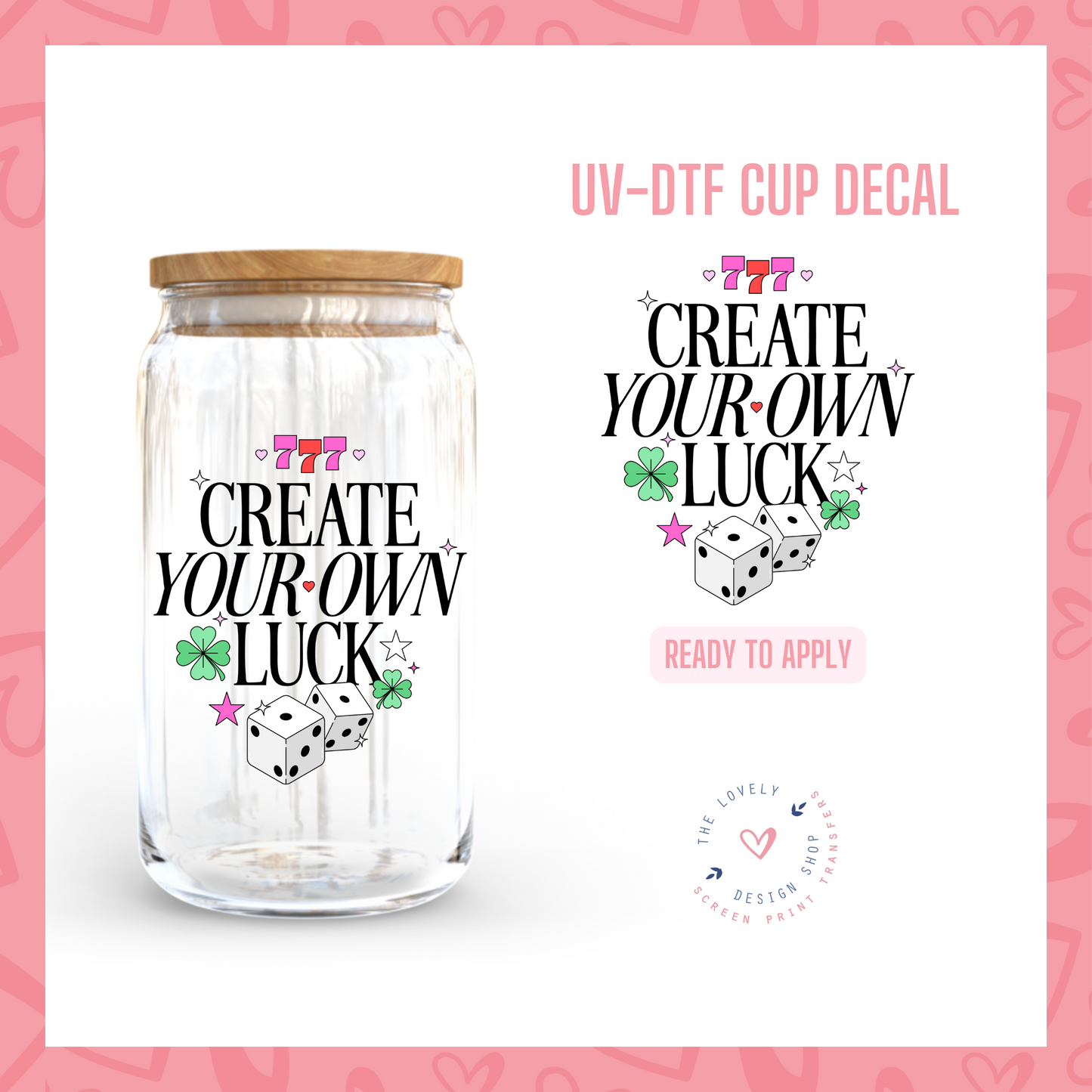 Create Your Own Luck - UV DTF Cup Decal - Jan 20