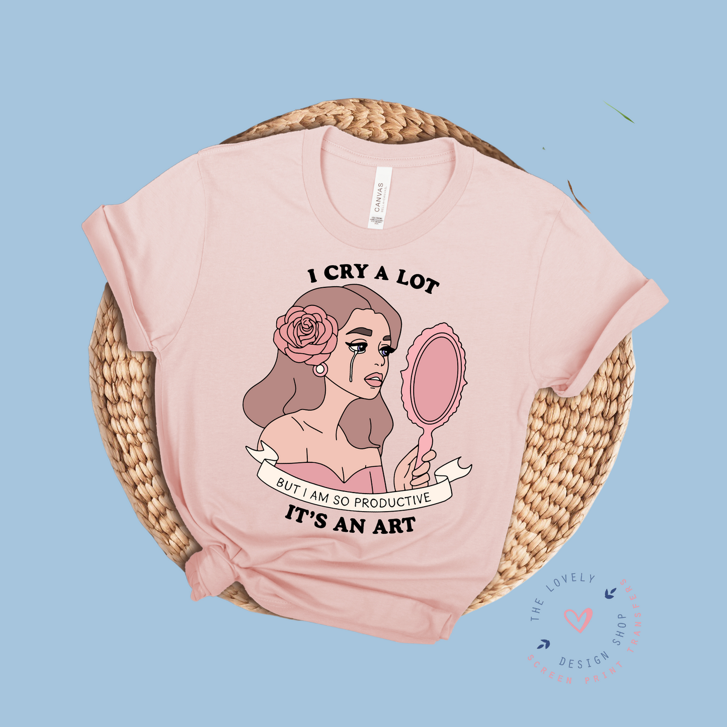 I Cry A Lot But I Am So Productive It's An Art - FULL COLOR DTF TRANSFER (Ready to Ship)
