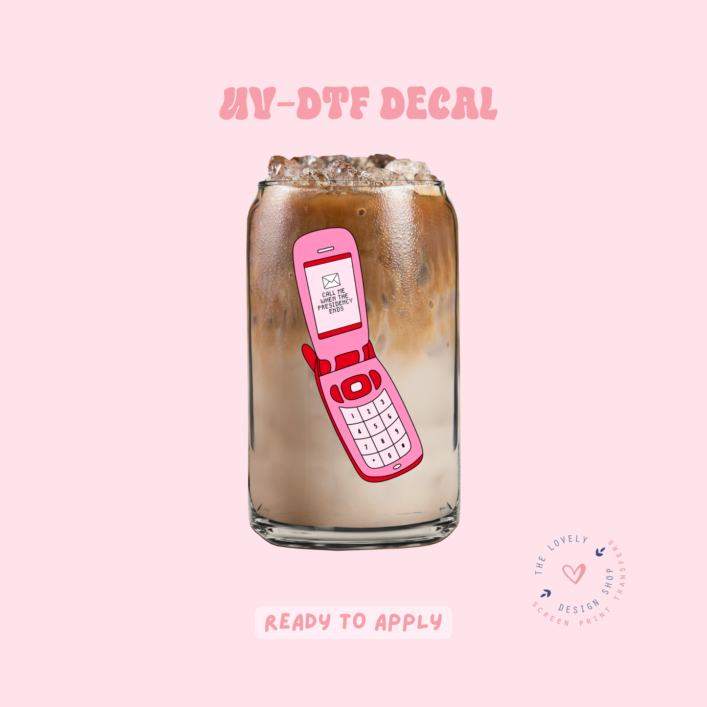 Call Me When Presidency Ends - UV DTF Cup Decal - Feb 19