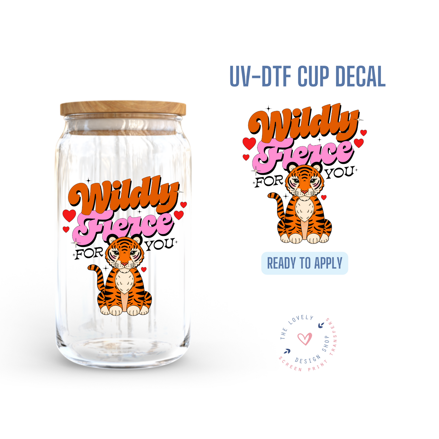 Wildly Fierce - UV DTF Cup Decal - Jan 20