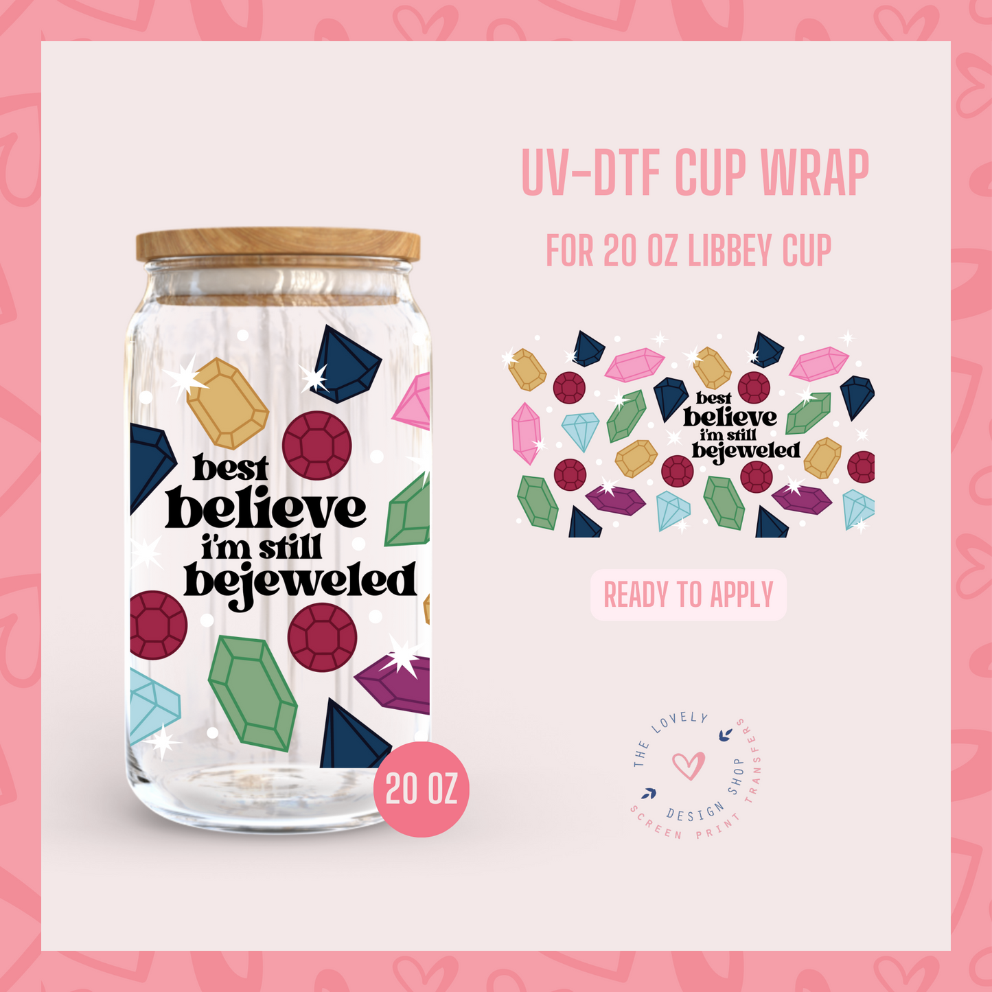 Bewejeled - UV DTF 20 oz Libbey Cup Wrap (Ready to Ship) Apr 17
