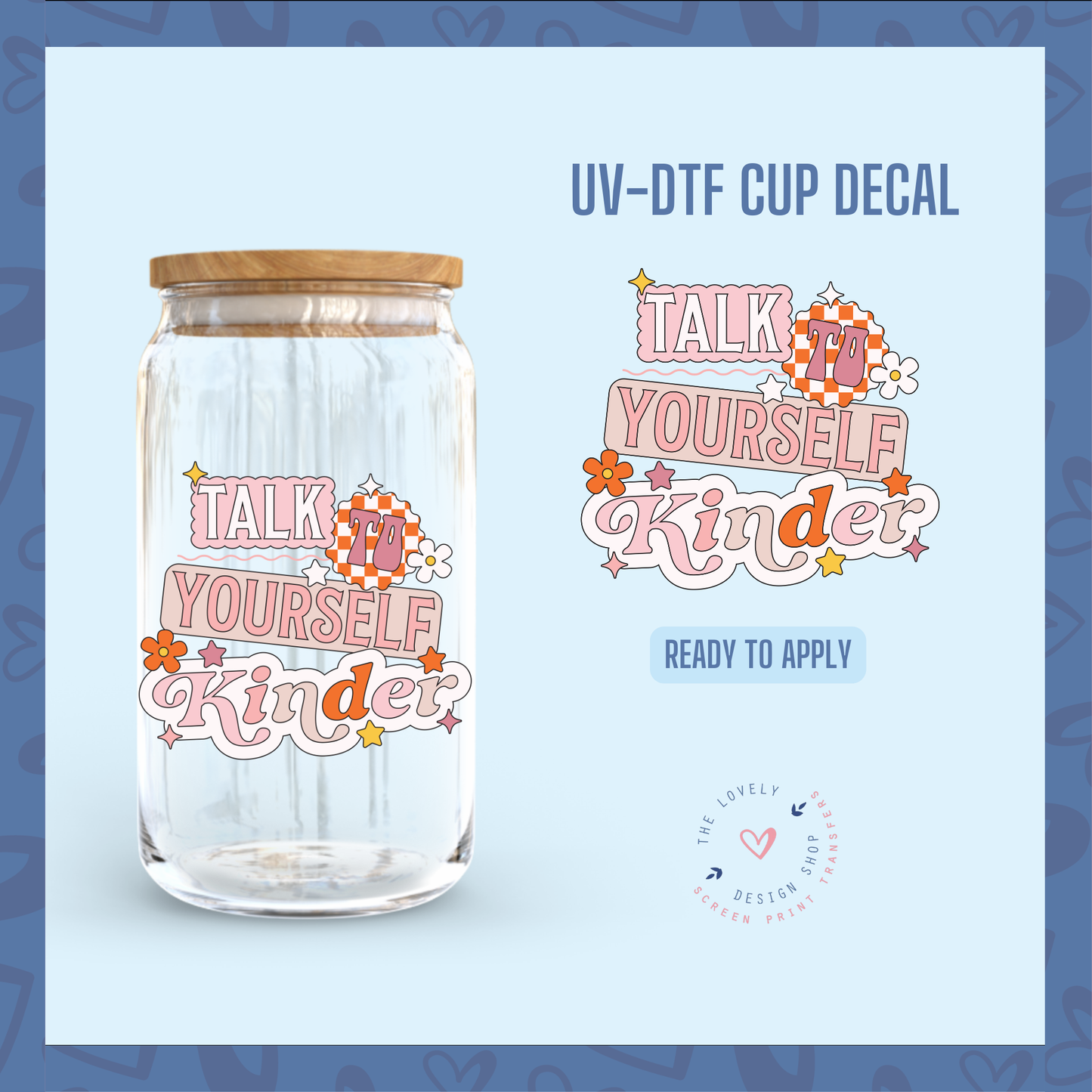 Talk To Yourself Kinder - UV DTF Cup Decal (Ready to Ship) Jun 3