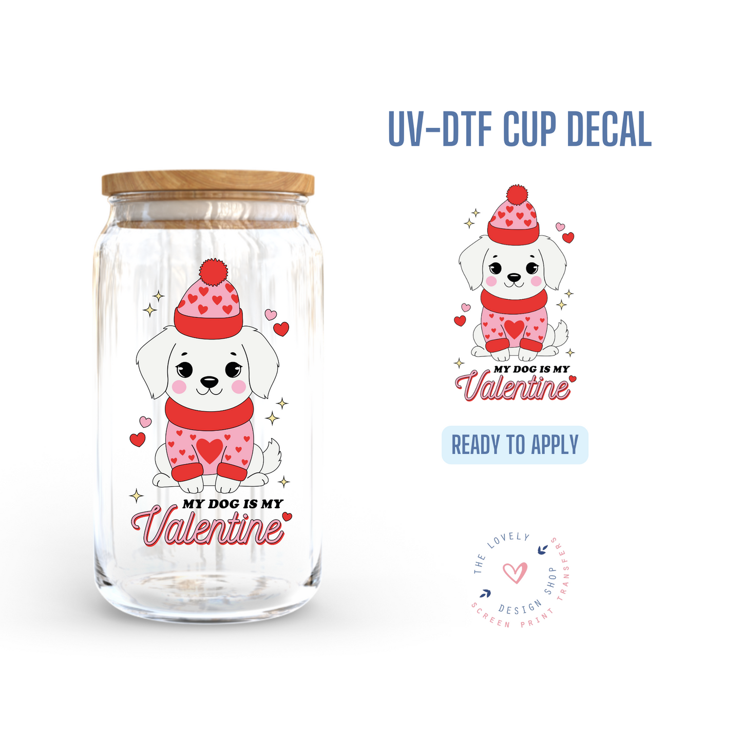 My Dog Is My Valentine - UV DTF Cup Decal - Jan 14