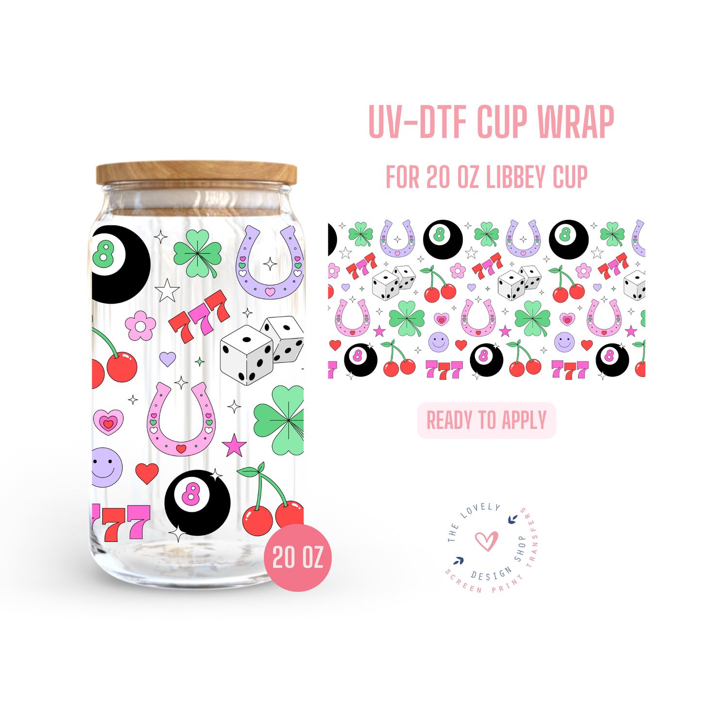 Just My Luck - UV DTF 20 oz Libbey Cup Wrap - Jan 20