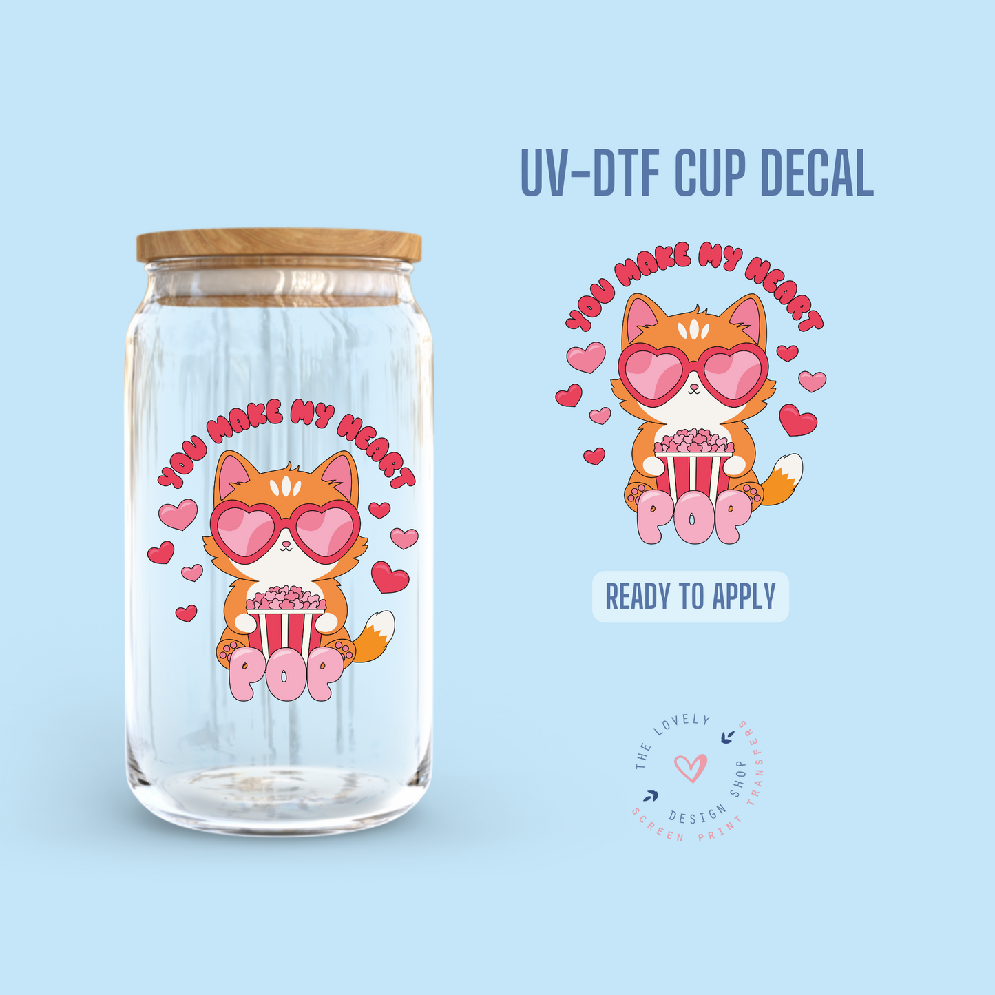 You Make My Heart Pop - UV DTF Cup Decal - Jan 14