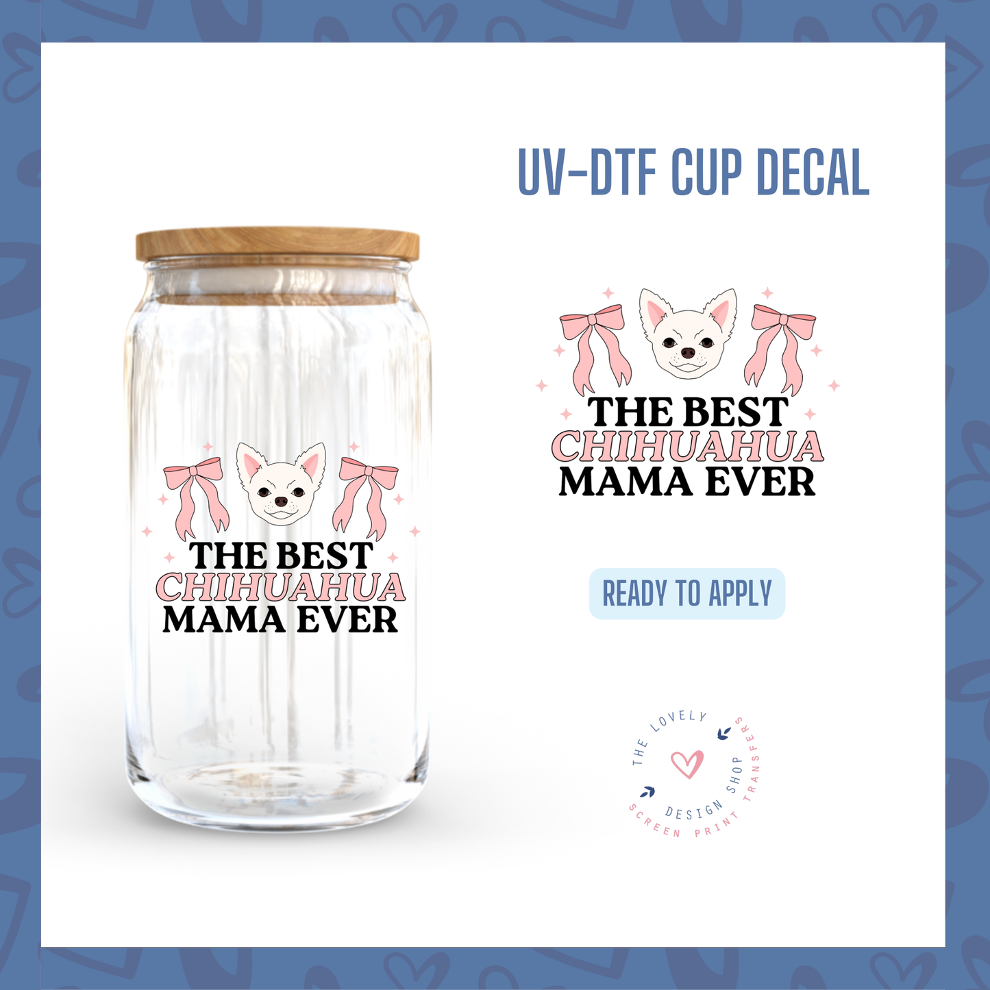 The Best Chihuahua Mama Ever - UV DTF Cup Decal - Aug 12