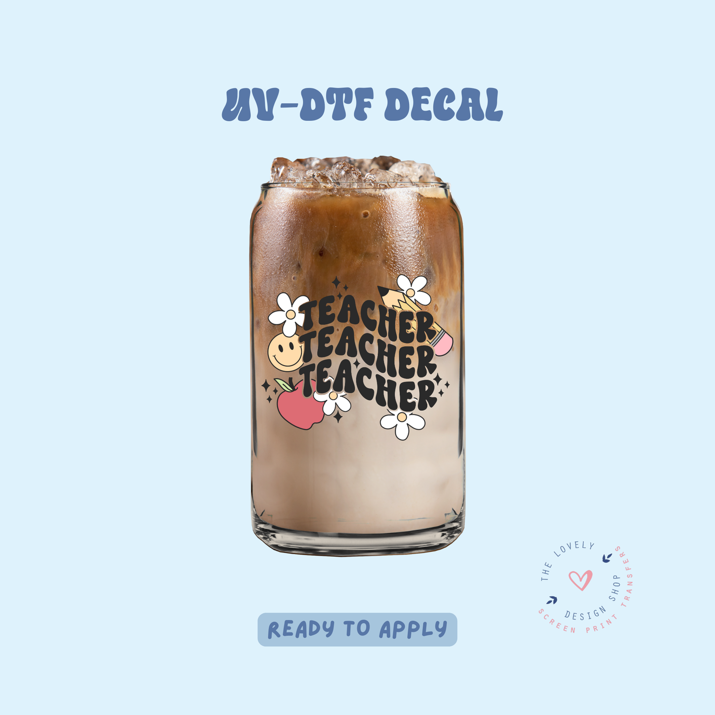 Teacher Teacher Teacher - UV DTF Cup Decal - Feb 4