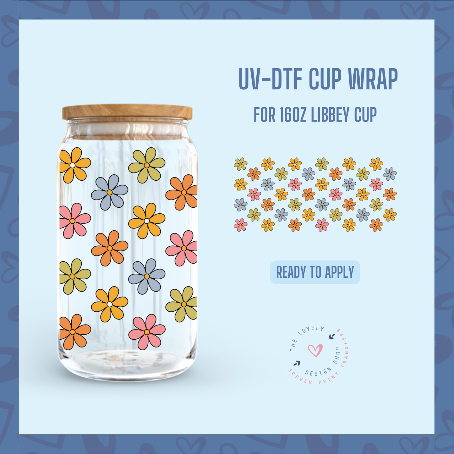 Only Flowers - UV DTF 16 oz Libbey Cup Wrap (Ready to Ship) Jun 17