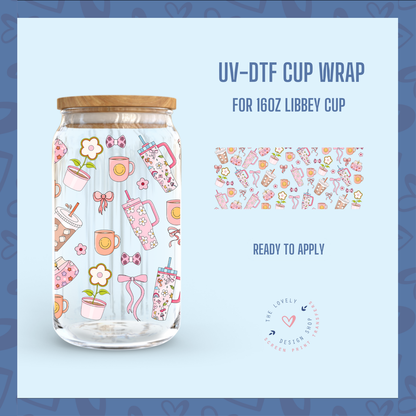 So Girly! - UV DTF 16 oz Libbey Cup Wrap (Ready to Ship) Apr 8