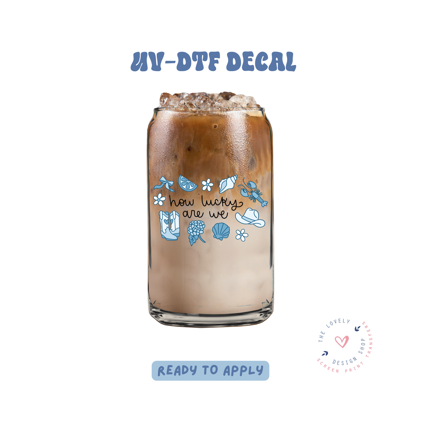 How Lucky Are We - UV DTF Cup Decal - Apr 23