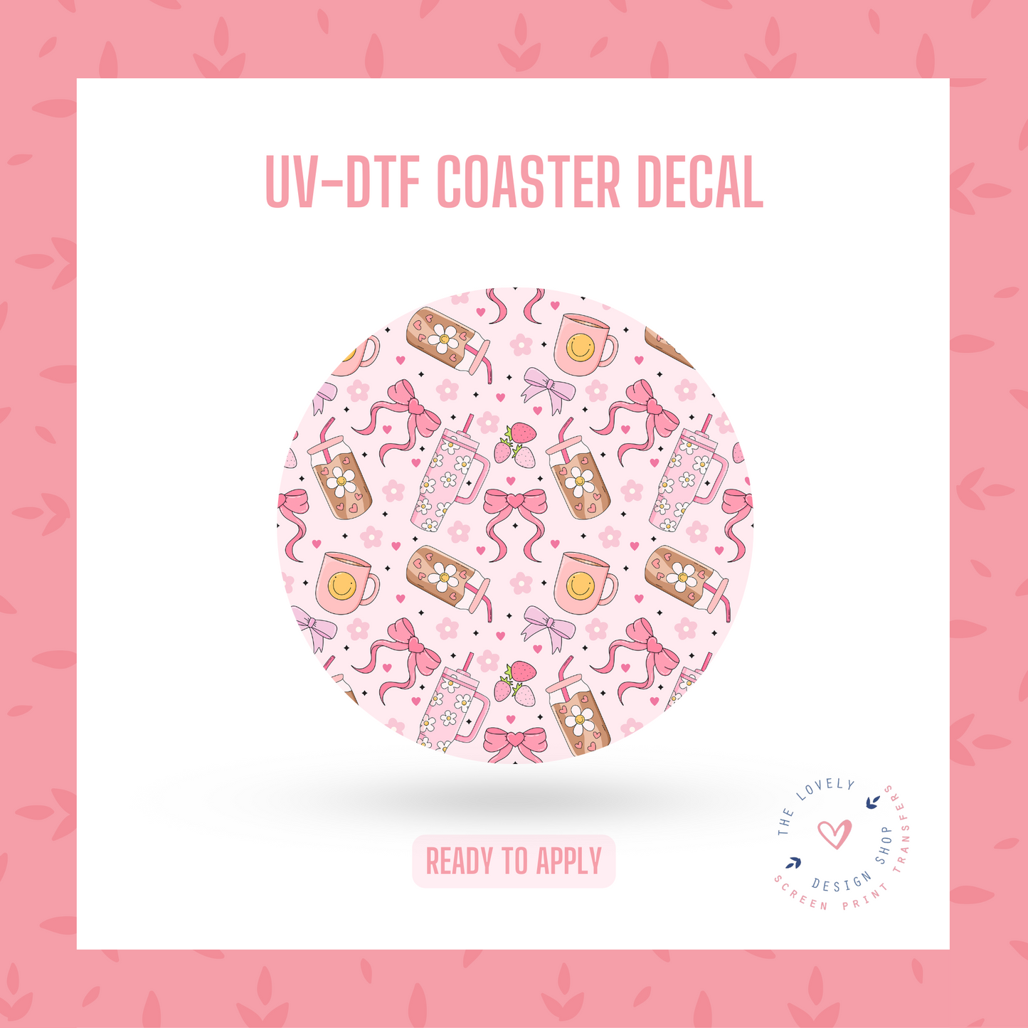 Pink Essentials - UV DTF Coaster Decal (Ready to Ship) Apr 8