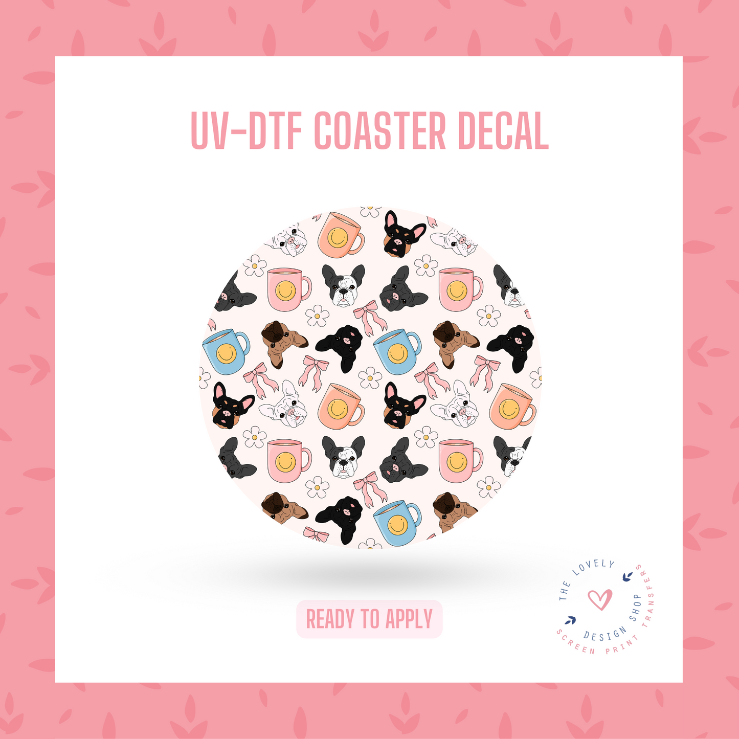 French Bulldog Things - UV DTF Coaster Decal (Ready to Ship) Apr 1