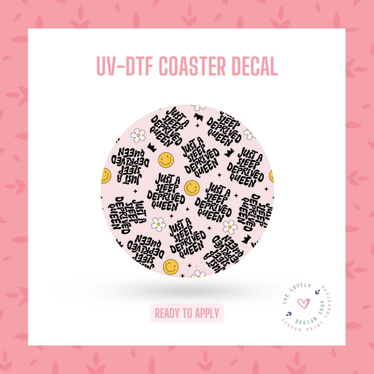 Sleep Deprived Queen - UV DTF Coaster Decal (Ready to Ship) Apr 17