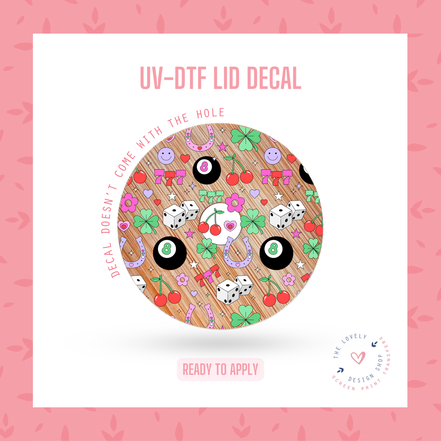 Just My Luck - UV DTF Lid Decal - Jan 20