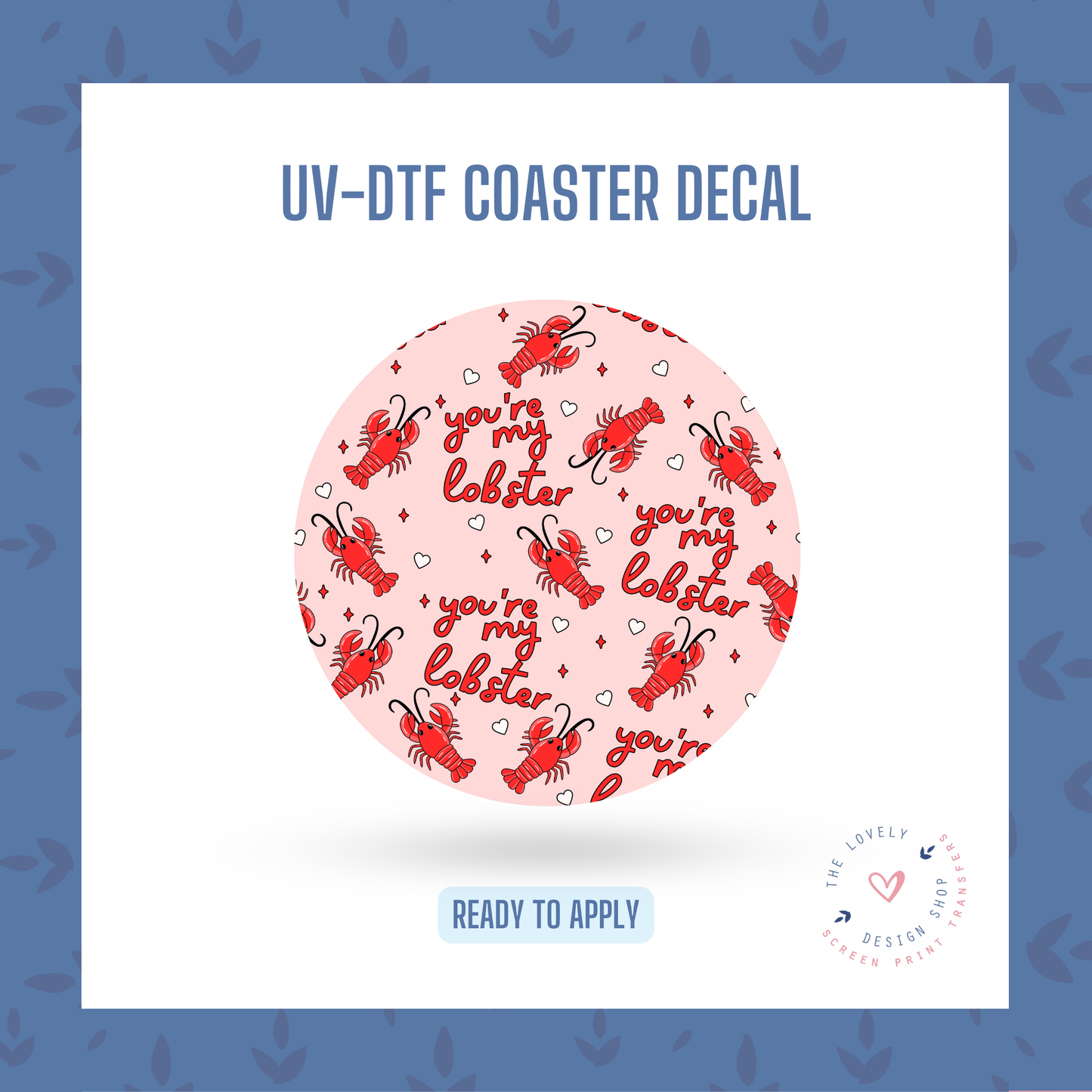 You're My Lobster - UV DTF Coaster Decal - Jan 20