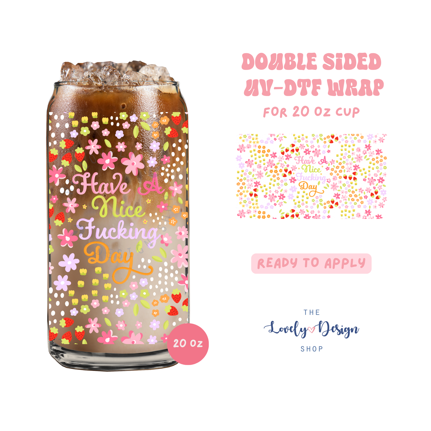 Have A Nice Fucking Day - UV DTF 20 oz Libbey Cup Wrap - Sep 15