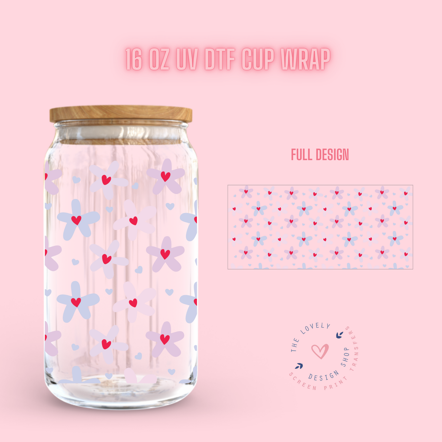 Flower Heart - UV DTF 16 oz Libbey Cup Wrap (PRE-ORDER SHIPS 10TH - 17TH) Jan 2