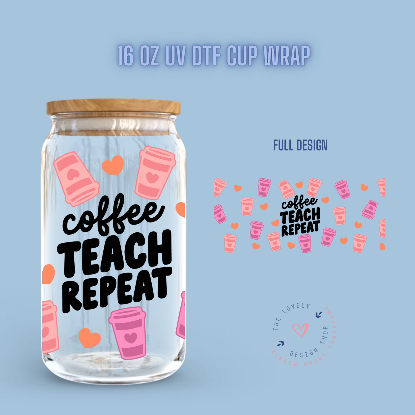 Coffee Teach Repeat - UV DTF 16 oz Libbey Cup Wrap (Ready to Ship) Feb 5