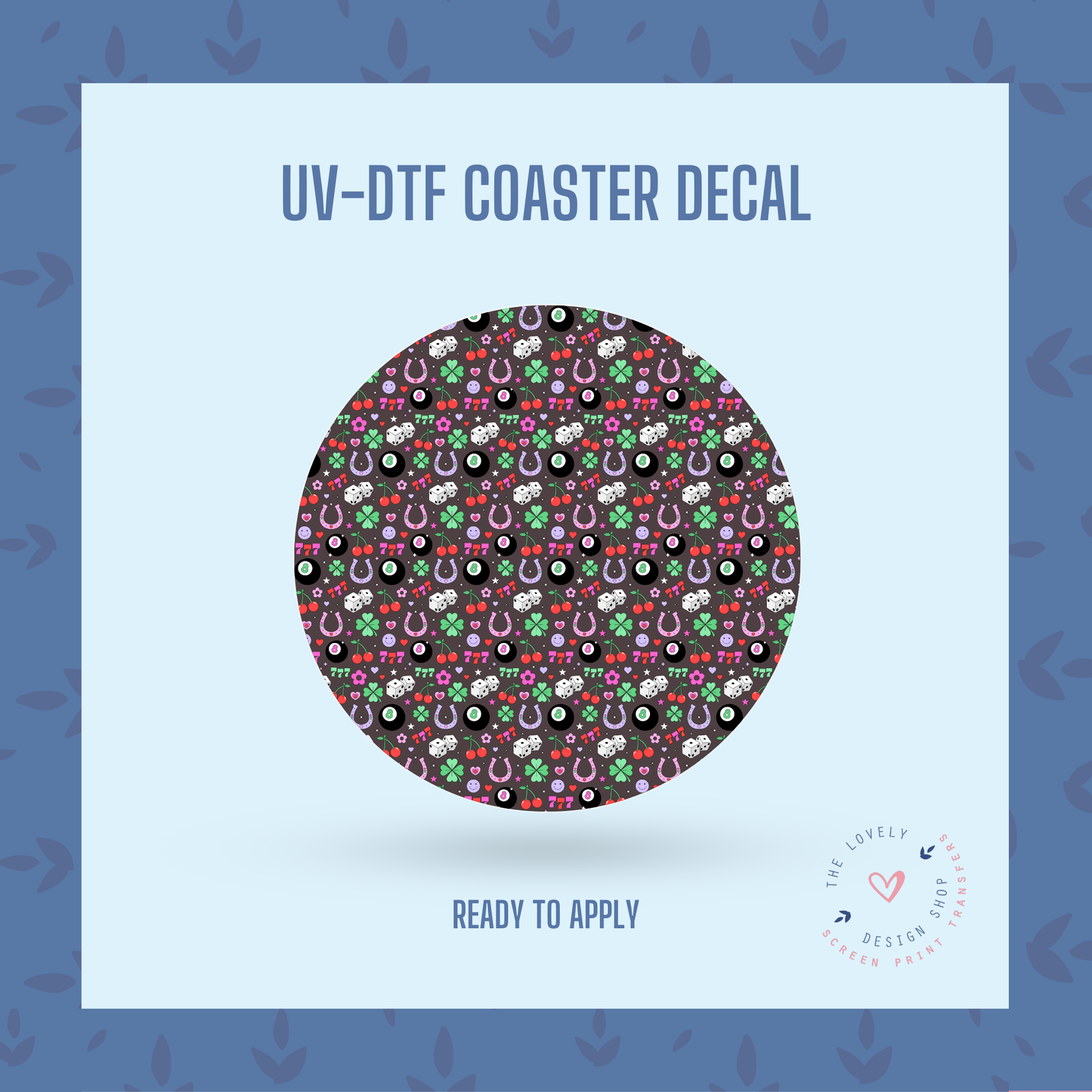 Just My Luck - UV DTF Coaster Decal - Jan 20
