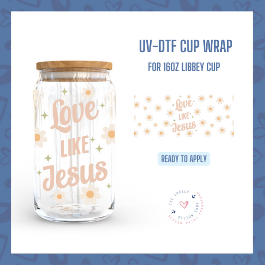 Love Like Jesus - UV DTF 16 oz Libbey Cup Wrap (Ready to Ship) Mar 4