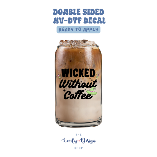Wicked Without Coffee - UV DTF Cup Decal - Aug 27