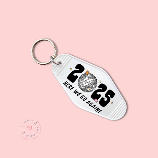 2025 Here We Go Again -  Keychain UV DTF Decal - Dec 2