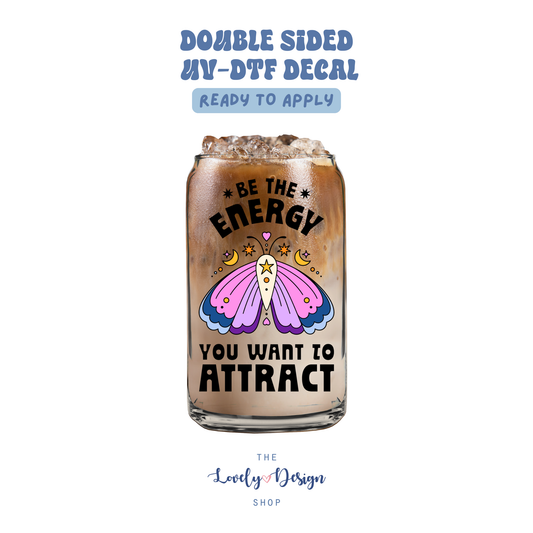 Be The Energy You Want To Attract - UV DTF Cup Decal - Aug 27