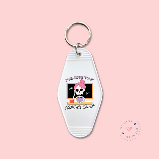 I'll Just Wait Until It's Quiet -  Keychain UV DTF Decal - July 29