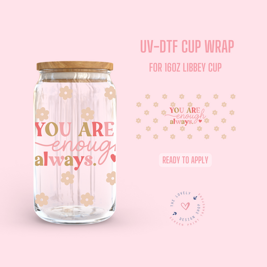 You're Enough Always - UV DTF 16 oz Libbey Cup Wrap (Ready to Ship) Mar 4