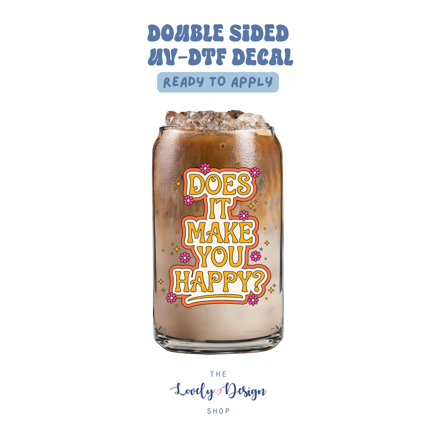 Does It Make You Happy? - UV DTF Cup Decal - Aug 27