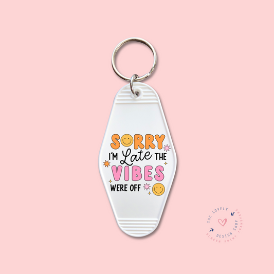 Sorry I'm Late The Vibes Were Off -  Keychain UV DTF Decal - Nov 4