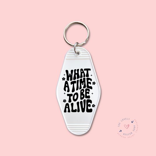 What A Time To Be Alive -  Keychain UV DTF Decal - Sep 3