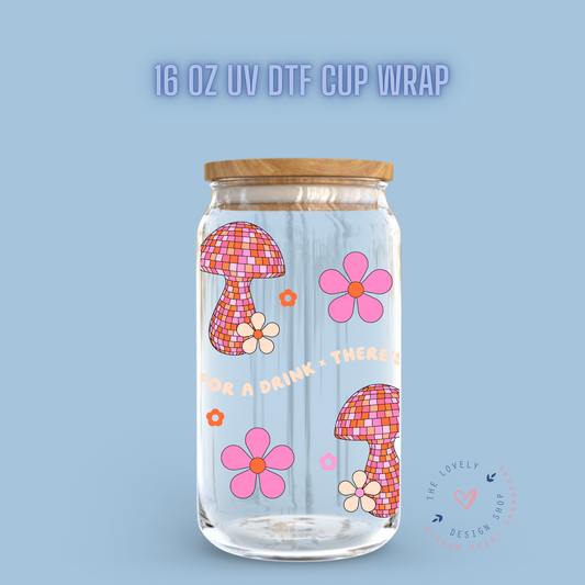 There's So Mushroom For A Drink - UV DTF 16 oz Libbey Cup Wrap (Ready to Ship) Dec 26