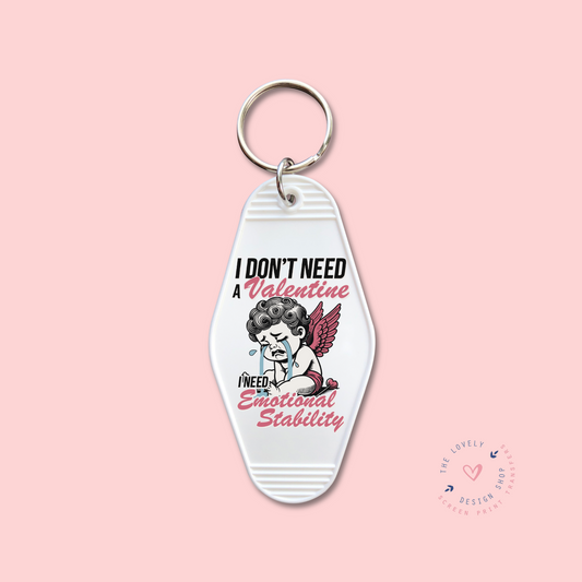 I Don't Need A Valentine I Need Emotional Stability - Keychain UV DTF Decal - Dec 16